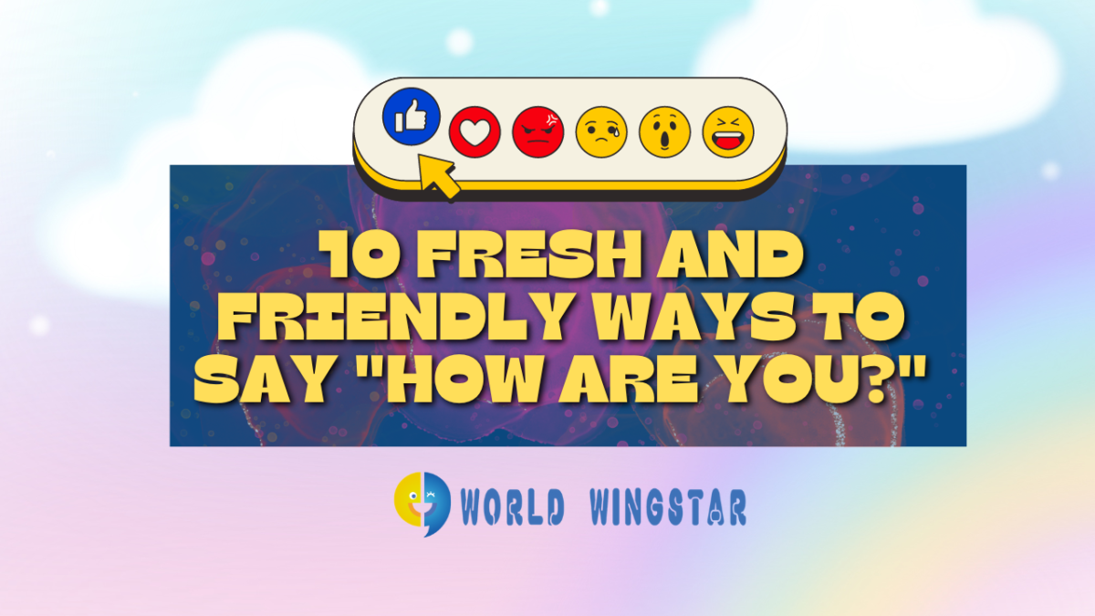 10 Fresh and Friendly Ways to Say “How Are You?”